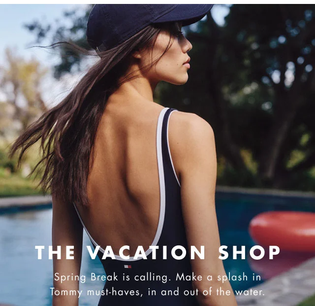 The vacation shop                                            Spring break is calling. Make a splash in Tommy must-haves, in and out of the water.