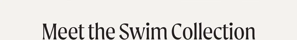 Meet the Swim Collection
