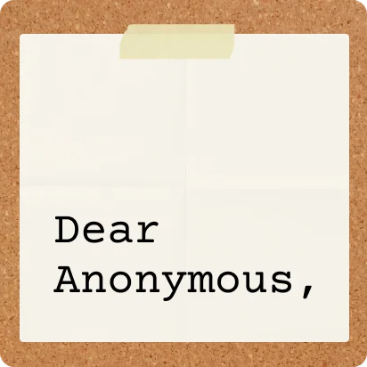 Dear Anonymous,
