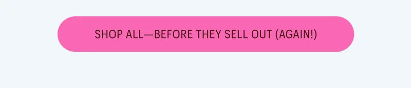 Shop All - Before They Sell Out (Again!)