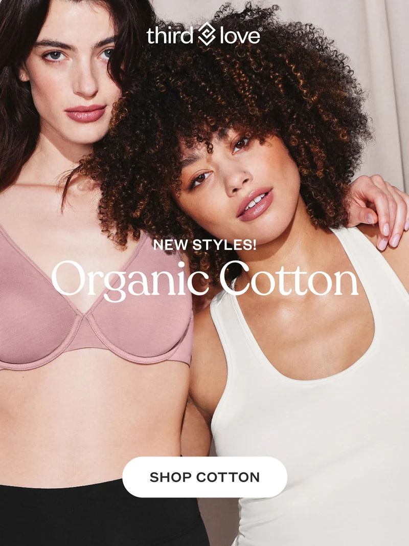 ThirdLove - NEW STYLES! Organic Cotton - SHOP COTTON