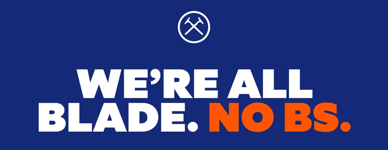 WE'RE ALL BLADE. NO BS.