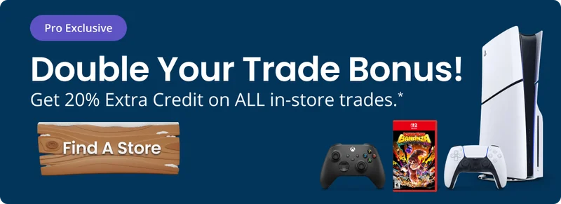 Pro Exclusive | Double Your Trade Bonus! | Get 20% Extra Credit on ALL in-store trades.* | Find A Store