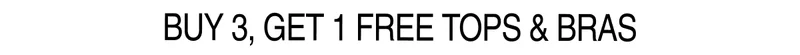 Buy 3, Get 1 Free Tops & Bras