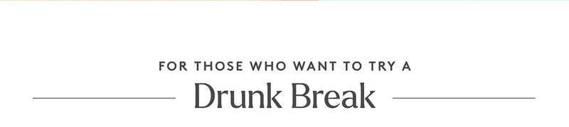 Try Drunk Break
