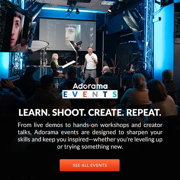 Adorama Events | Learn. Shoot. Create. Repeat. | See All Events