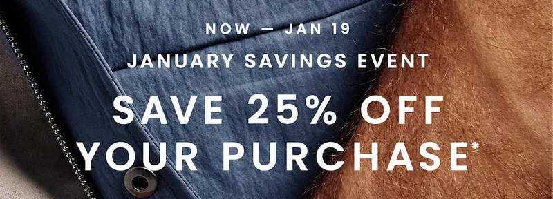 Now - Jan 19 | January Savings Event | Save 25% Off Your Purchase*