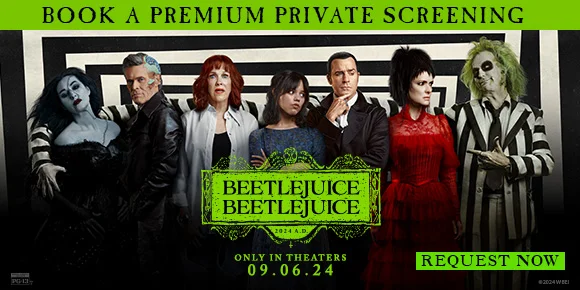 BEETLEJUICE BEETLEJUICE | BOOK A PREMIUM PRIVATE SCREENING | REQUEST NOW >