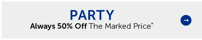 Party - Always 50% Off The Marked Price*