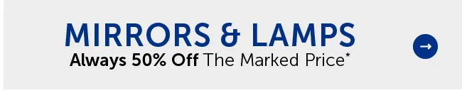 Mirrors & Lamps - Always 50% Off The Marked Price*