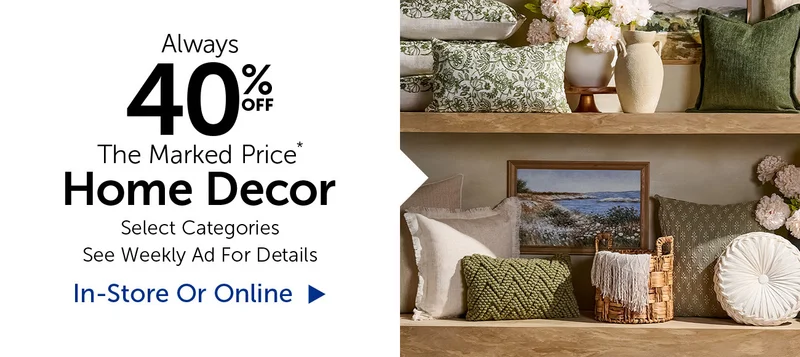 Alway 40% Off The Marked Price* - Home Decor - Select Categories