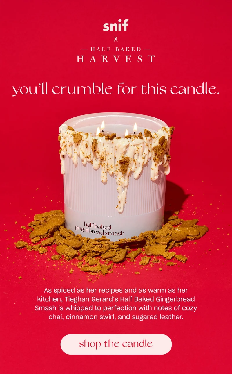 As spiced as her recipes and as warm as her kitchen, Tieghan Gerard’s Half Baked Gingerbread Smash is whipped to perfection with notes of cozy chai, cinnamon swirl, and sugared leather.