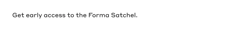 Get early access to the Forma Satchel.