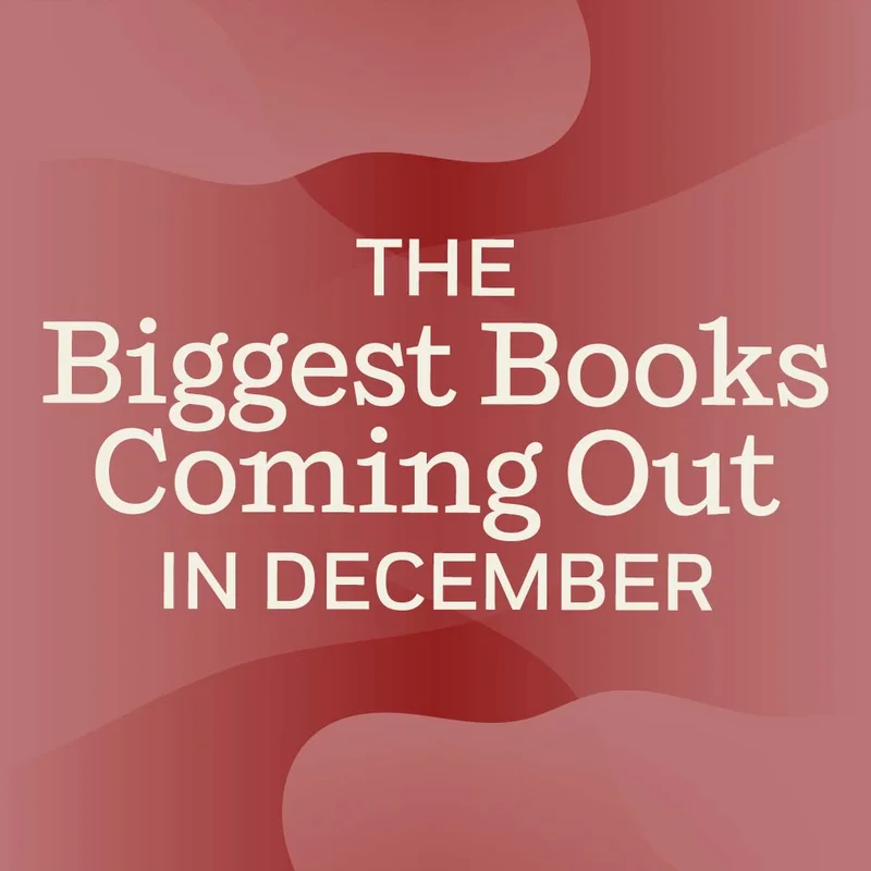 The Biggest Books Coming Out in December