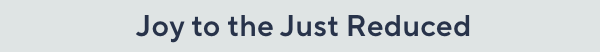 JOY TO THE JUST REDUCED