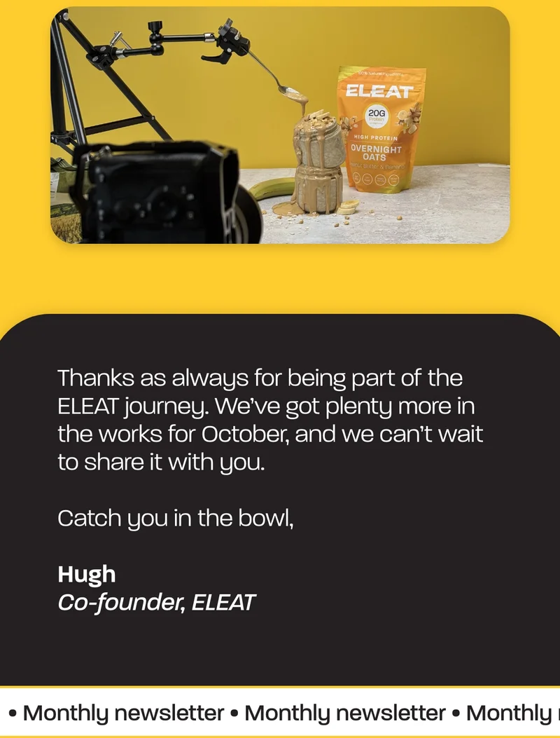 Thanks as always for being part of the ELEAT journey. We’ve got plenty more in the works for October, and we can’t wait to share it with you.  Catch you in the bowl,  Hugh  Co-founder, ELEAT