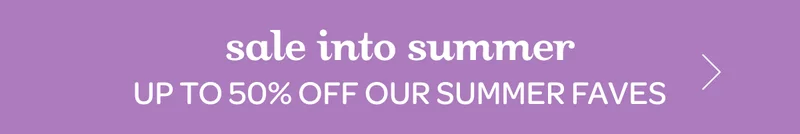 Sale into summer - Up to 50% off our summer faves