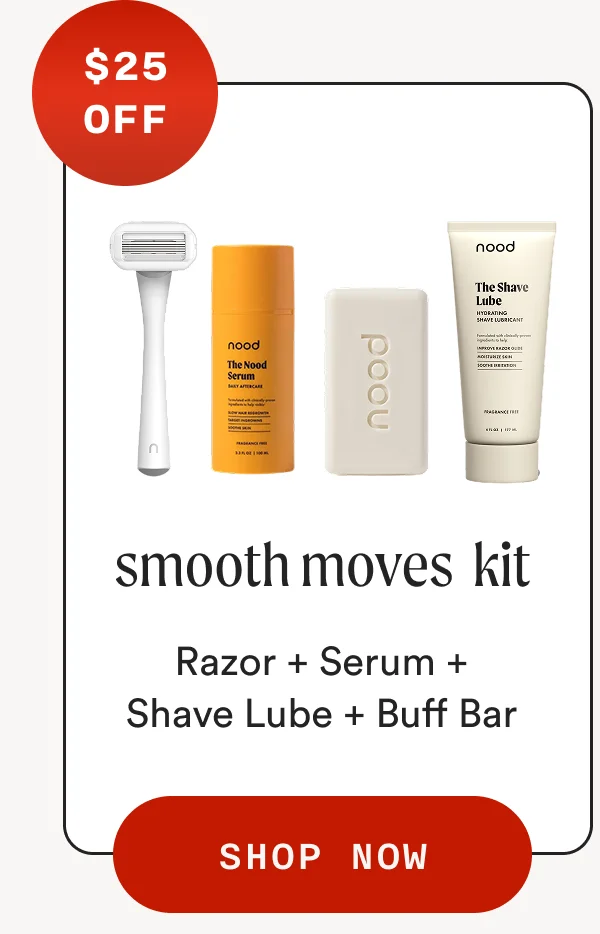 $25 OFF smooth moves kit Razor + Serum + Shave Lube + Buff Bar SHOP NOW