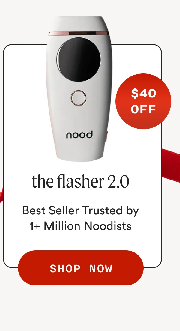 $40 OFF nood the flasher 2.0 Best Seller Trusted by 1+ Million Noodists SHOP NOW