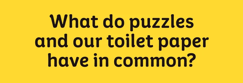 What do puzzles and our toilet paper have in common?