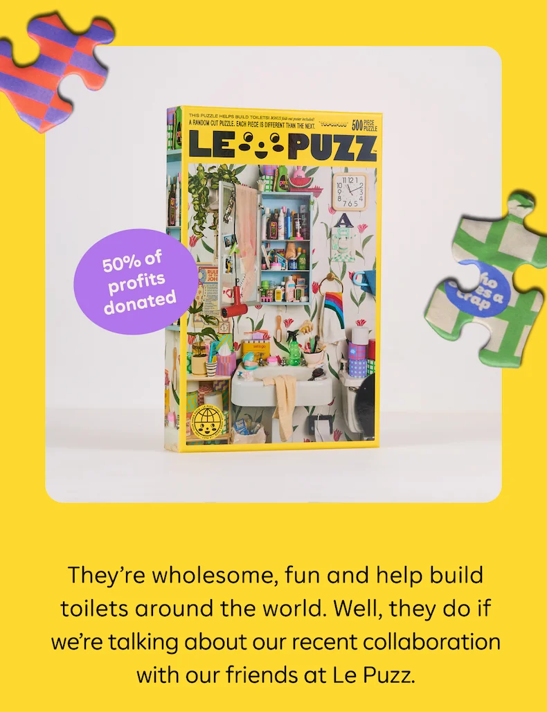 They're wholesome, fun and help build toilets around the world. Well, they do if we're talking about our recent collaboration with our friends at Le Puzz.