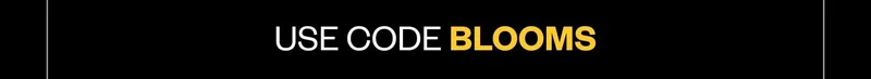 Use code BLOOMS