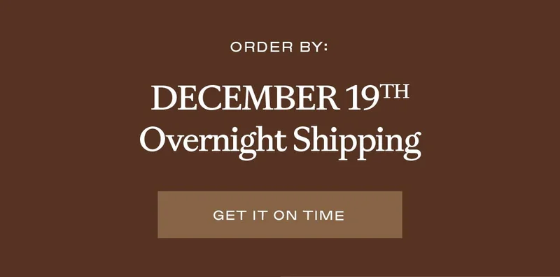 Order by December 19th with Overnight Shipping to get it on time! - Shop Now
