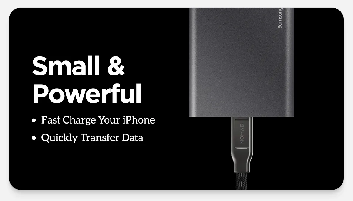 Small and powerful. Fast Charge your iPhone and quickly transfer data.