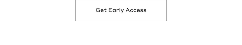 Get Early Access