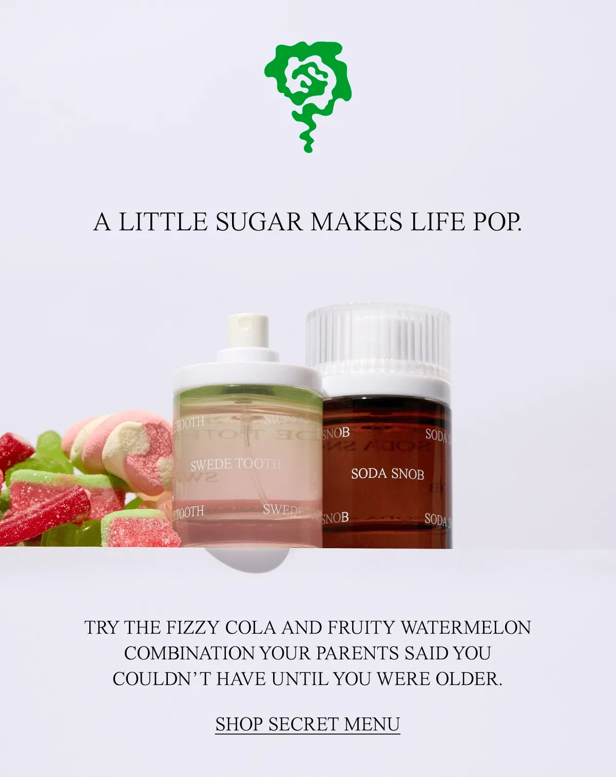 TRY THE FIZZY COLA AND FRUITY WATERMELON COMBINATION YOUR PARENTS SAID YOU COULDN’T HAVE UNTIL YOU WERE OLDER. [SHOP SECRET MENU]