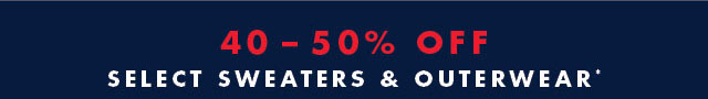 40-50% off select sweaters & outerwear*