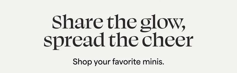 Share the glow, spread the cheer Shop your favorite minis.