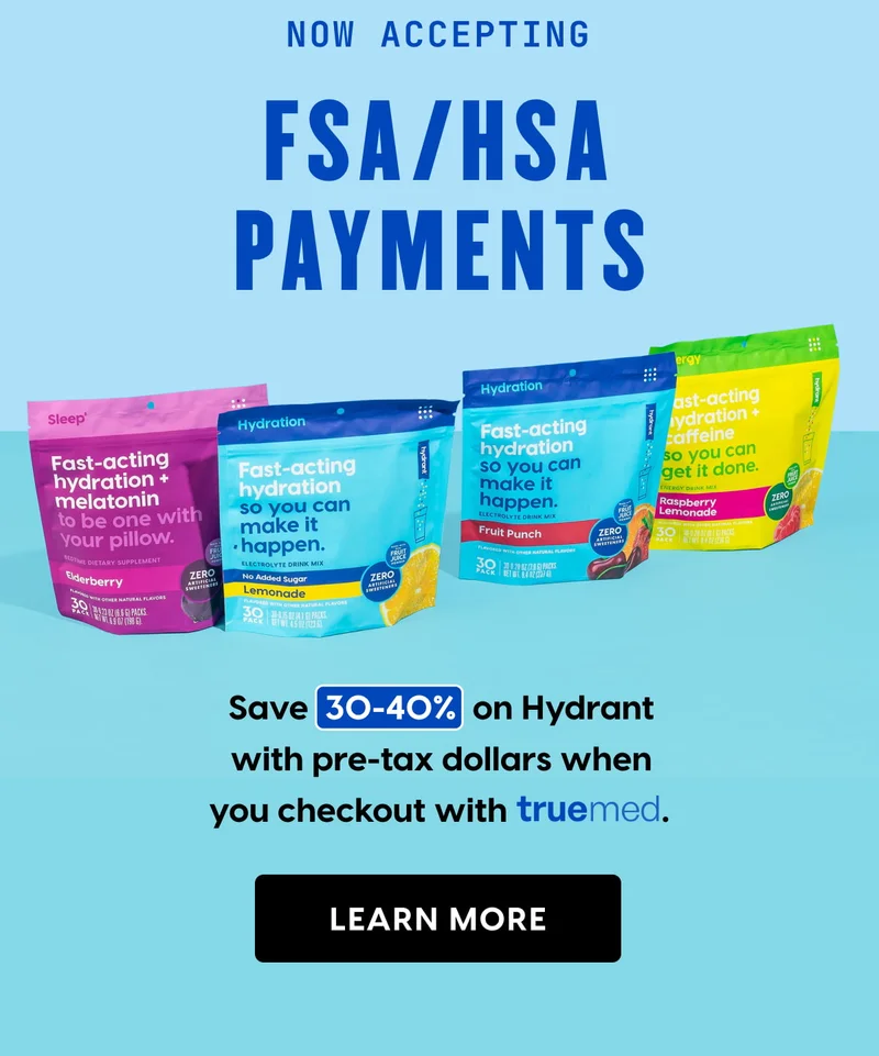 NOW ACCEPTING FSA/HSA PAYMENTS | Save 30-40% on Hydrant with pre-tax dollars when you checkout with TrueMed.  LEARN MORE