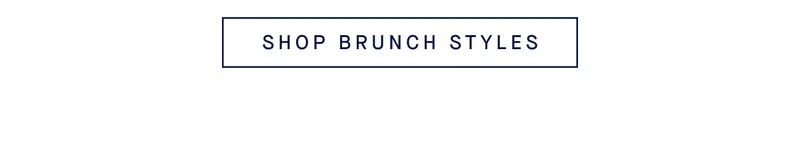 SHOP BRUNCH STYLES