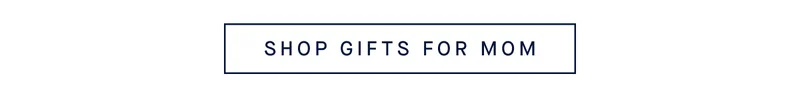 SHOP GIFTS FOR MOM