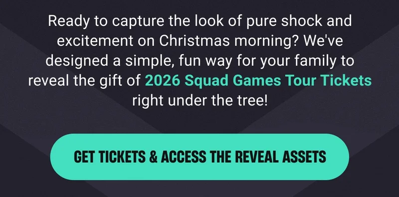 Ready to capture the look of pure shock and excitement on Christmas morning? We've designed a simple, fun way for your family to reveal the gift of 2026 Squad Games Tour Tickets right under the tree! - GET TICKETS & ACCESS THE REVEAL ASSETS
