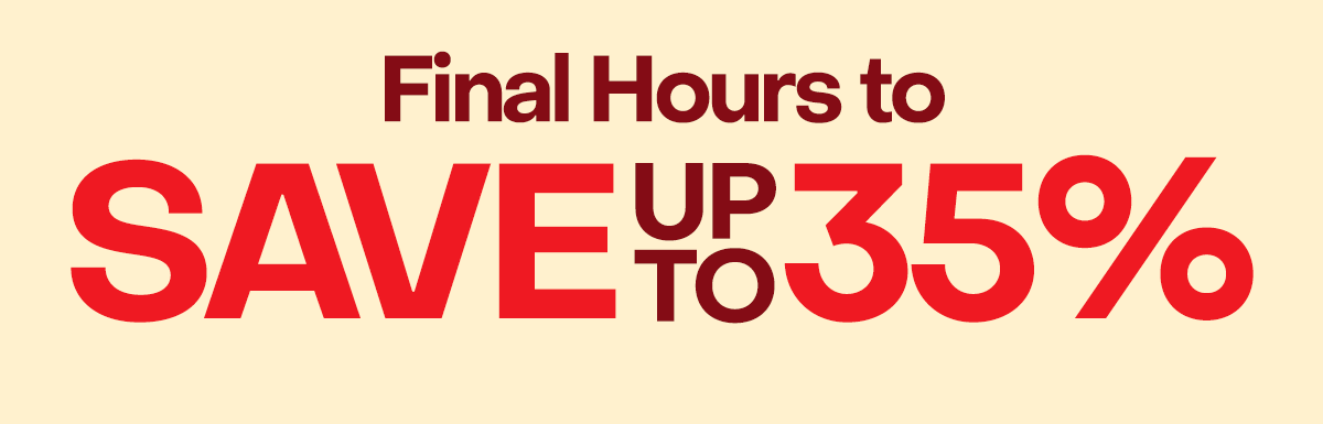 Final Hours to Save up to 35%