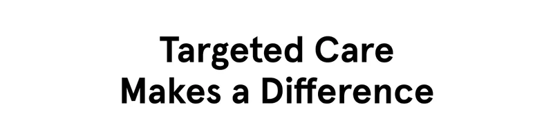 Targeted Care Makes a Difference