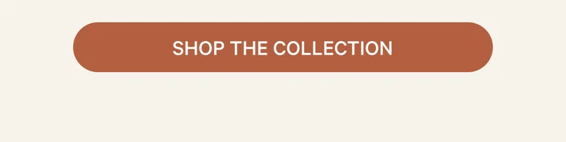 SHOP THE COLLECTION