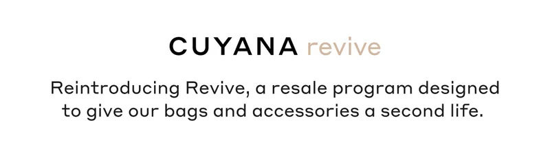 Cuyana revive Reintroducing Revive, a resale program designed to give our bags and accessories a second life.