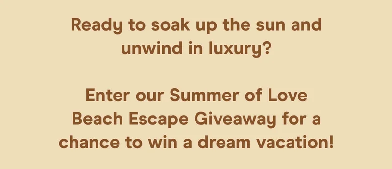 Ready to soak up the sun and unwind in luxury? Enter our Summer of Love Beach Escape Giveaway for a chance to win a dream vacation!