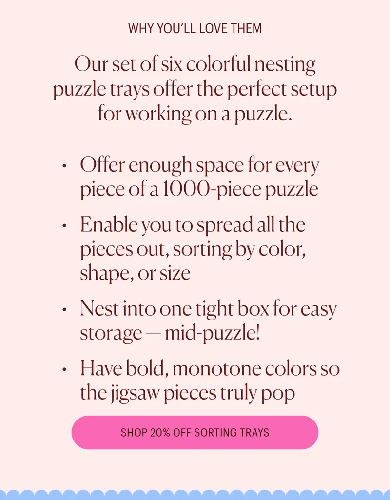 Why You'll Love Them: Our set of six colorful nesting puzzle trays offer the perfect setup for working on a puzzle.
