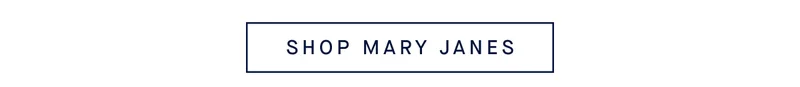 SHOP MARY JANES