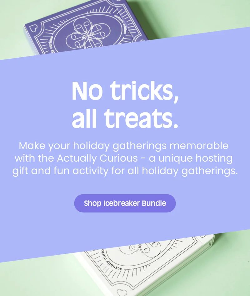 No tricks,all treats. Make your holiday gatherings memorable with the Actually Curious - a unique hosting gift and fun activity for all holiday gatherings. Shop Icebreaker Bundle