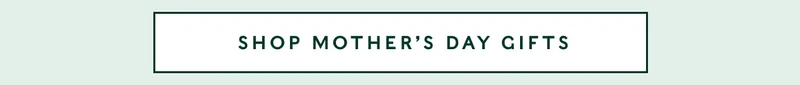 Shop Mother's Day Gifts