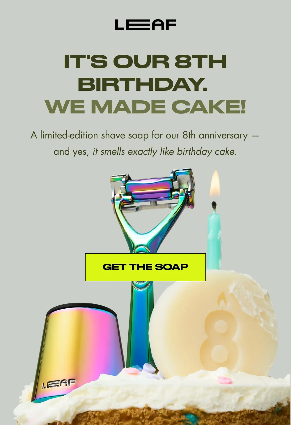 IT'S OUR 8TH BIRTHDAY.  WE MADE CAKE! A limited-edition shave soap for our 8th anniversary — and yes, it smells exactly like birthday cake. Get the Soap