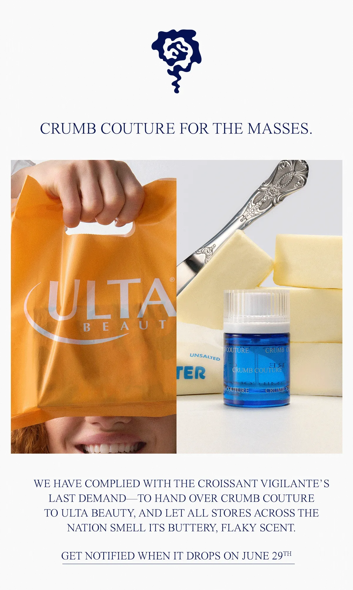 We have complied with the Croissant Vigilante’s last demand—to hand over Crumb Couture to Ulta Beauty, and let it spread its beautiful, buttery scent nationwide.
