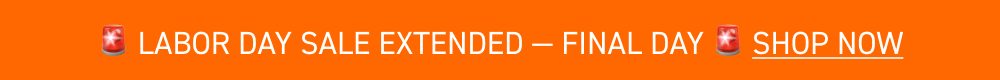LABOR DAY SALE EXTENDED: UP TO 40% OFF SITEWIDE LABOR DAY SALE EXTENDED: UP TO 40% OFF SITEWIDE