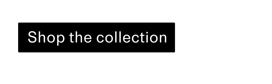 Shop the collection CTA