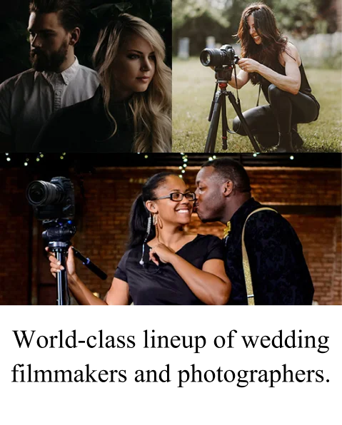World-class lineup of wedding filmmakers and photographers.